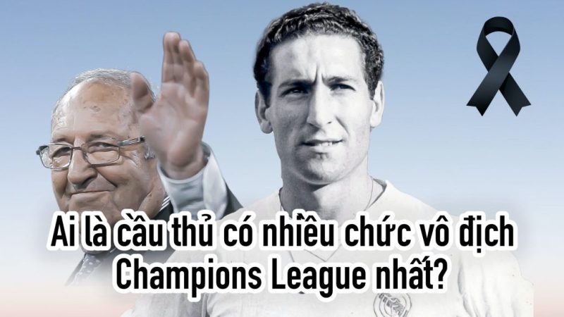 Ai là cầu thủ có nhiều chức vô địch Champions League nhất?