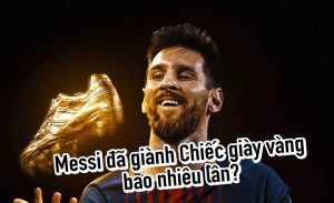 Messi đã giành Chiếc giày vàng bao nhiêu lần?