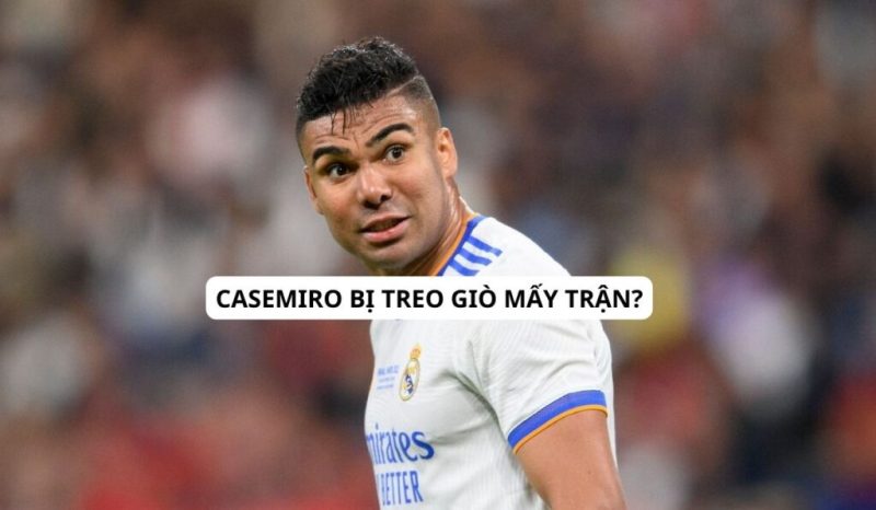 Casemiro bị treo giò mấy trận? Những hệ lụy phát sinh